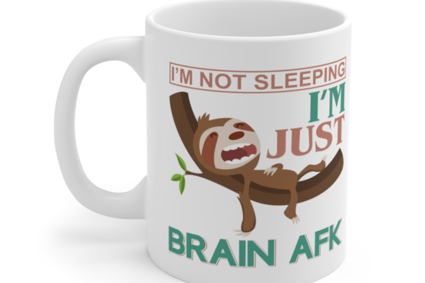 I’m Not Sleeping I’m Just Brain AFK – White 11oz Ceramic Coffee Mug