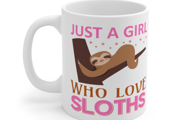 Just a Girl who Love Sloths – White 11oz Ceramic Coffee Mug 2