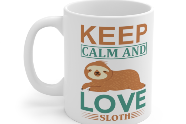 Keep Calm and Love Sloth – White 11oz Ceramic Coffee Mug