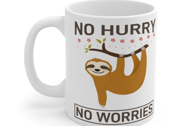 No Hurry No Worries – White 11oz Ceramic Coffee Mug
