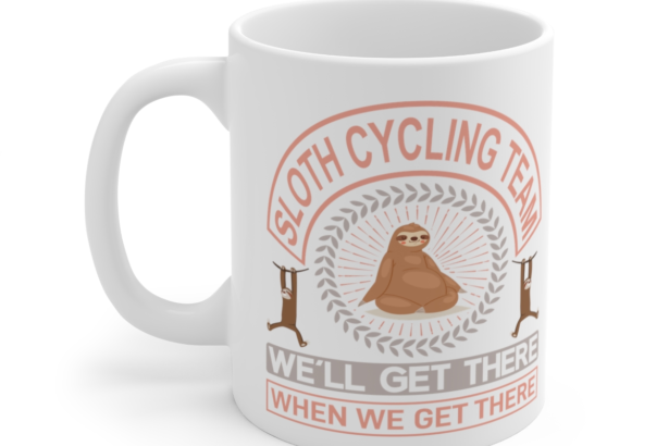 Sloth Cycling Team We’ll Get There When We Get There – White 11oz Ceramic Coffee Mug 3