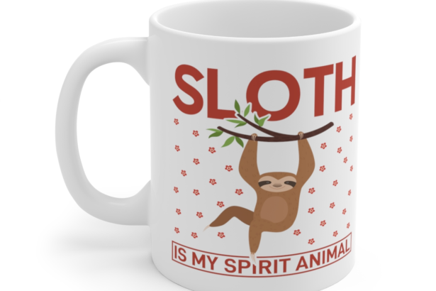 Sloth is My Spirit Animal – White 11oz Ceramic Coffee Mug 3