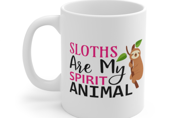 Sloths are My Spirit Animal – White 11oz Ceramic Coffee Mug 2