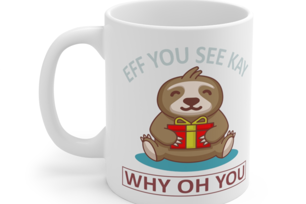 Eff You See Kay Why Oh You – White 11oz Ceramic Coffee Mug