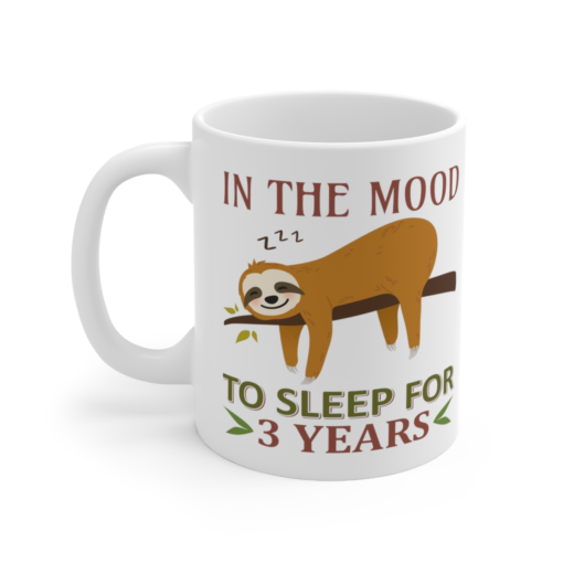 In the Mood to Sleep for 3 Years – White 11oz Ceramic Coffee Mug 2