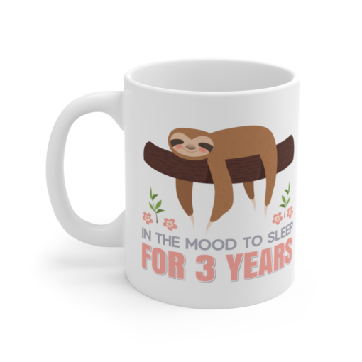 In the Mood to Sleep for 3 Years – White 11oz Ceramic Coffee Mug