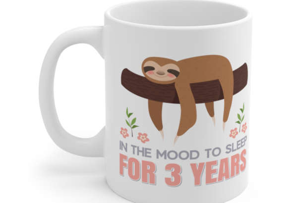 In the Mood to Sleep for 3 Years – White 11oz Ceramic Coffee Mug