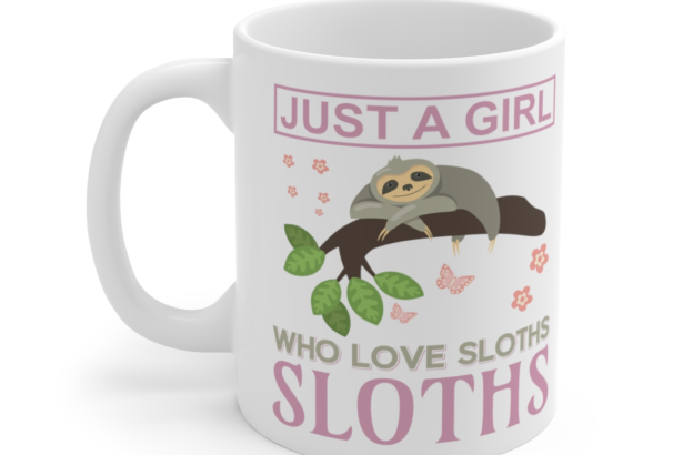 Just a Girl Who Love Sloths – White 11oz Ceramic Coffee Mug 3