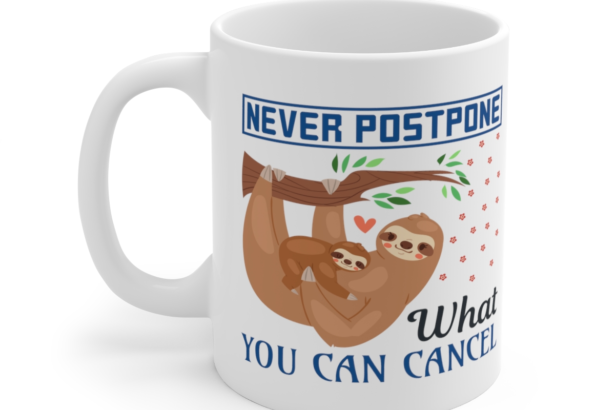 Never Postpone What You Can Cancel – White 11oz Ceramic Coffee Mug 3