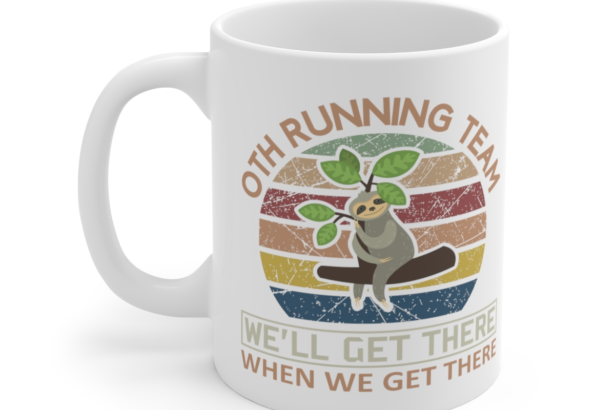 Sloth Running Team We’ll Get There When We Get There – White 11oz Ceramic Coffee Mug 2
