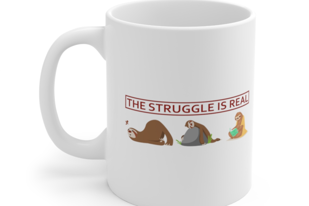 The Struggle is Real – White 11oz Ceramic Coffee Mug 8