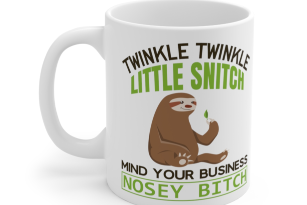 Twinkle Twinkle Little Snitch Mind Your Business Nosey B*tch – White 11oz Ceramic Coffee Mug