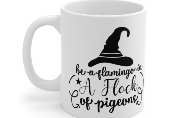 Be A Flamingo In A Flock Of Pigeons – White 11oz Ceramic Coffee Mug 3