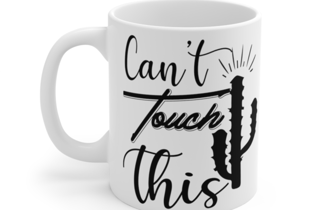 Can’t Touch This – White 11oz Ceramic Coffee Mug 6