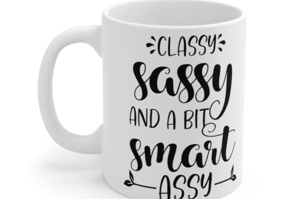 Classy Sassy And A Bit Smart Assy – White 11oz Ceramic Coffee Mug 2