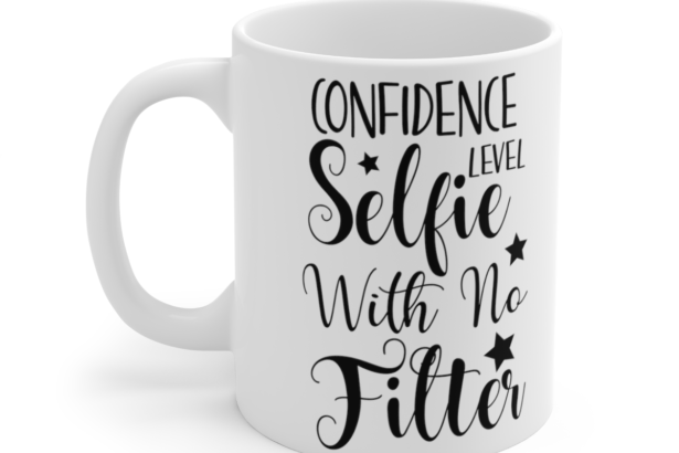 Confidence Level Selfie With No Filter – White 11oz Ceramic Coffee Mug 2