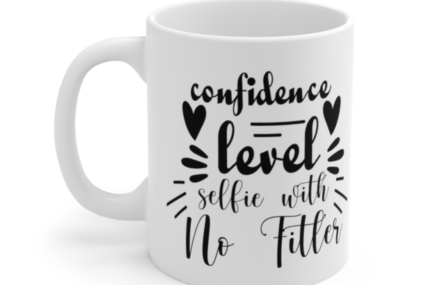 Confidence Level Selfie With No Filter – White 11oz Ceramic Coffee Mug 3