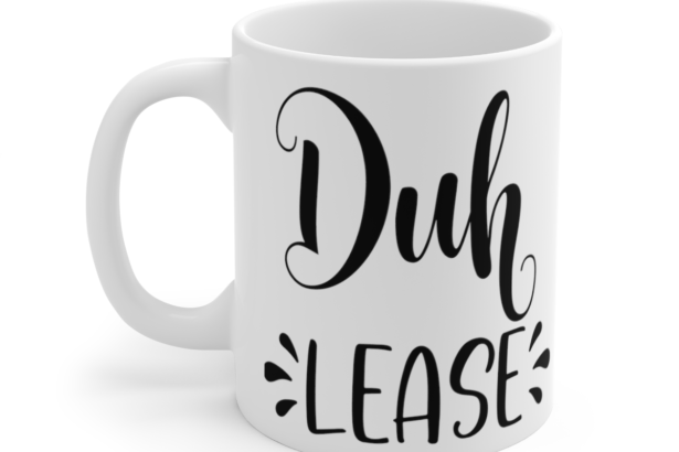 Duh Lease – White 11oz Ceramic Coffee Mug 3