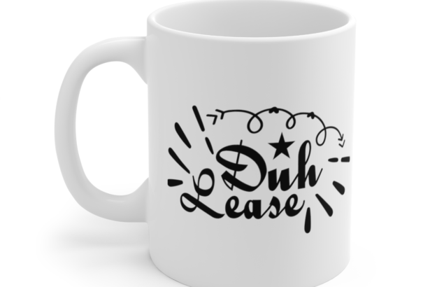Duh Lease – White 11oz Ceramic Coffee Mug 4