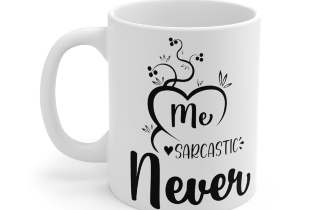 Me Sarcastic Never – White 11oz Ceramic Coffee Mug 3