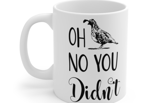 Oh No You Didn’t – White 11oz Ceramic Coffee Mug 5