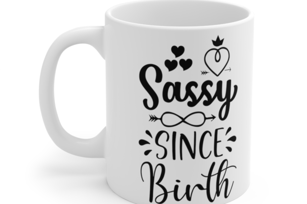 Sassy Since Birth – White 11oz Ceramic Coffee Mug 8
