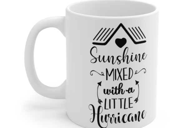 Sunshine Mixed With A Little Hurricane – White 11oz Ceramic Coffee Mug 5