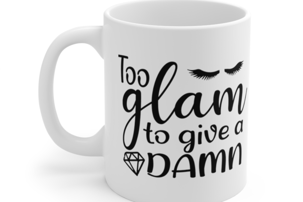 Too Glam To Give A Damn – White 11oz Ceramic Coffee Mug 11