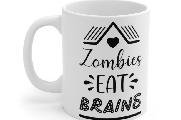Zombies Eat Brains – White 11oz Ceramic Coffee Mug