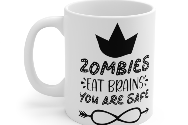 Zombies Eat Brains You Are Safe – White 11oz Ceramic Coffee Mug 4