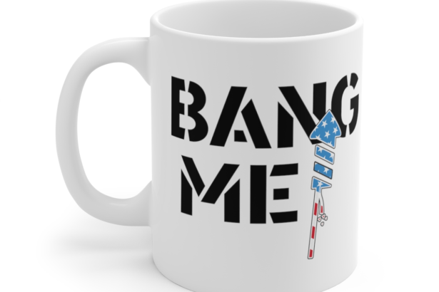 Bang Me – White 11oz Ceramic Coffee Mug