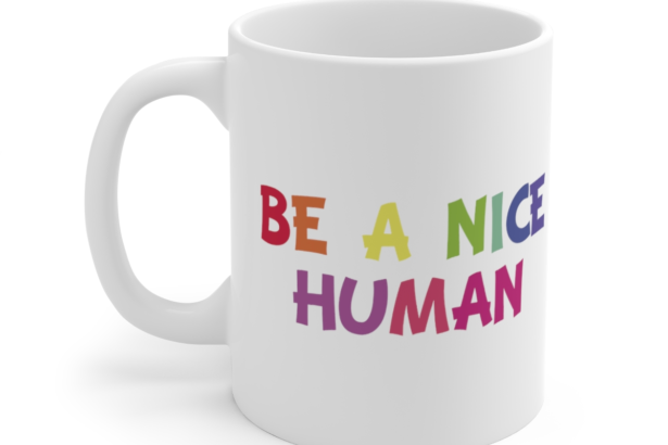 Be A Nice Human – White 11oz Ceramic Coffee Mug