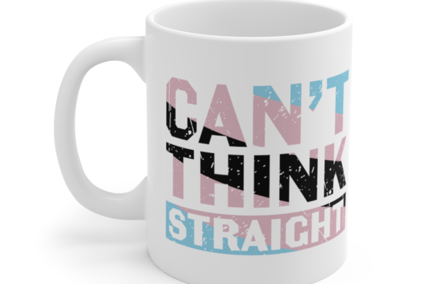 Can’t Think Straight – White 11oz Ceramic Coffee Mug