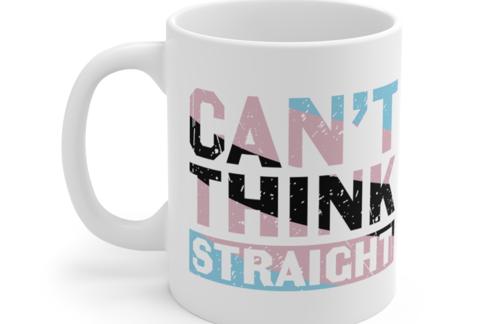 Can’t Think Straight – White 11oz Ceramic Coffee Mug
