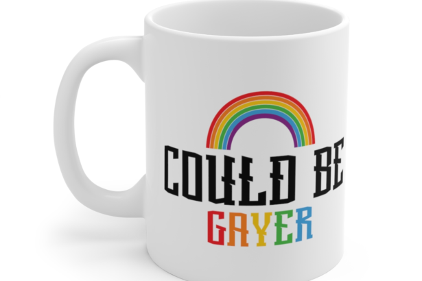 Could Be Gayer – White 11oz Ceramic Coffee Mug