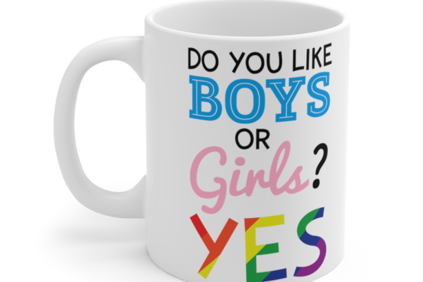Do You Like Boys or Girls? Yes – White 11oz Ceramic Coffee Mug