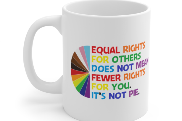 Equal Rights For Others – White 11oz Ceramic Coffee Mug