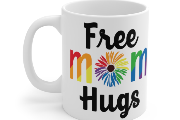 Free Mom Hugs – White 11oz Ceramic Coffee Mug 7