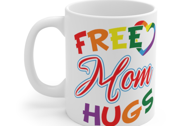 Free Mom Hugs – White 11oz Ceramic Coffee Mug 9