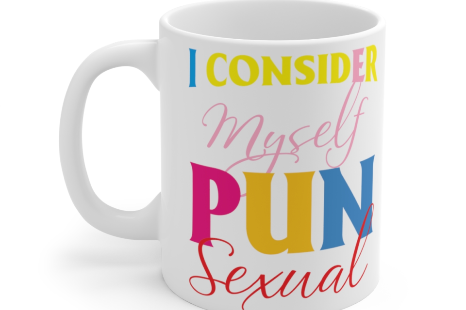 I Consider Myself Pun Sexual – White 11oz Ceramic Coffee Mug