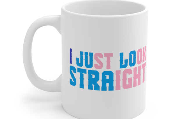 I Just Look Straight – White 11oz Ceramic Coffee Mug
