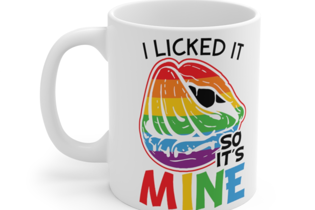 I Licked It So It’s Mine – White 11oz Ceramic Coffee Mug