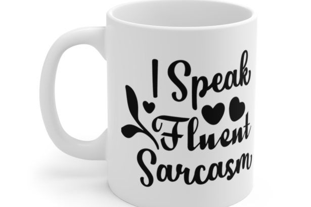 I Speak Fluent Sarcasm – White 11oz Ceramic Coffee Mug 14