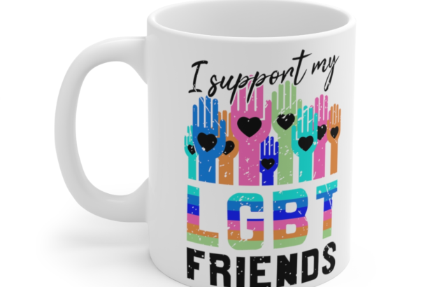 I Support My LGBT Friends – White 11oz Ceramic Coffee Mug