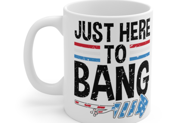 Just Here To Bang – White 11oz Ceramic Coffee Mug 2