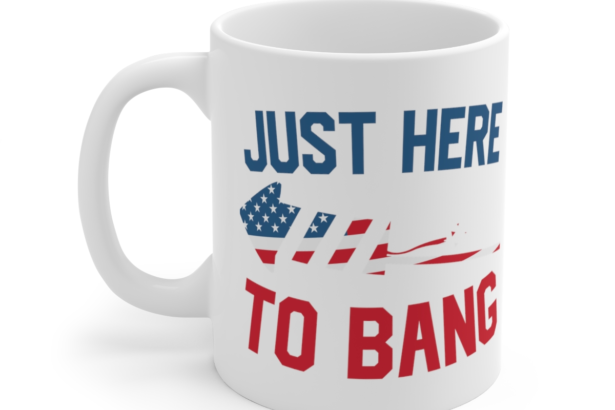 Just Here To Bang – White 11oz Ceramic Coffee Mug