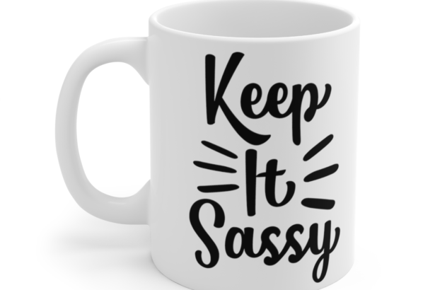 Keep It Sassy – White 11oz Ceramic Coffee Mug 8