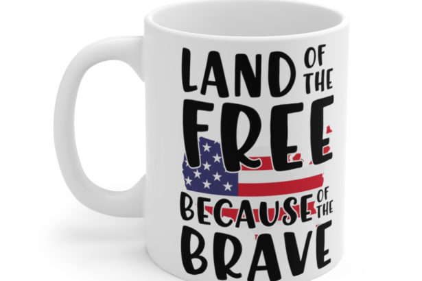 Land of the Free Because of the Brave – White 11oz Ceramic Coffee Mug 2