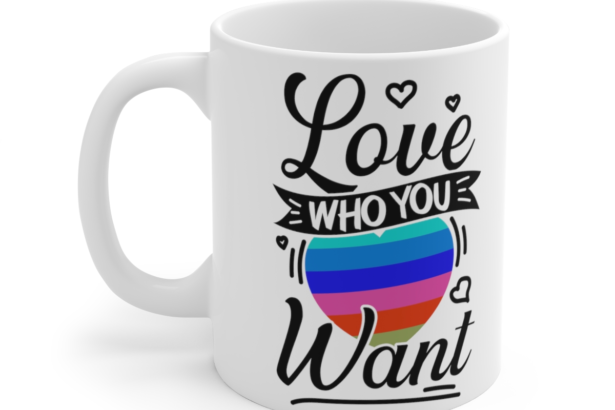 Love Who You Want – White 11oz Ceramic Coffee Mug