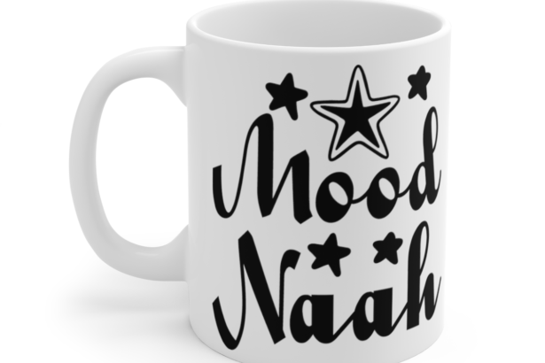 Mood Naah – White 11oz Ceramic Coffee Mug 4